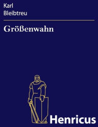 GrÃ¶Ã?enwahn : Pathologischer Roman Karl Bleibtreu Author