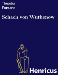 Schach von Wuthenow : Erzählung aus der Zeit des Regiments Gensdarmes Theodor Fontane Author