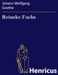 Reineke Fuchs : In zwÃ¶lf GesÃ¤ngen Johann Wolfgang Goethe Author