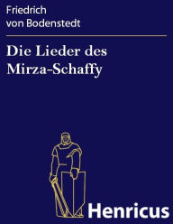 Die Lieder des Mirza-Schaffy Friedrich von Bodenstedt Author