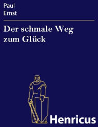 Der schmale Weg zum Glück Paul Ernst Author