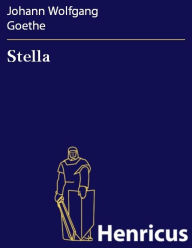 Stella : Ein Schauspiel fÃ¼r Liebende Johann Wolfgang Goethe Author