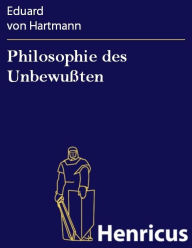 Philosophie des UnbewuÃ?ten Eduard von Hartmann Author