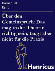 Über den Gemeinspruch: Das mag in der Theorie richtig sein taugt aber nicht für die Praxis