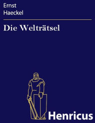 Die WeltrÃ¤tsel: GemeinverstÃ¤ndliche Studien Ã¼ber monistische Philosophie Ernst Haeckel Author