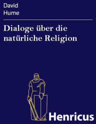 Dialoge Ã¼ber die natÃ¼rliche Religion: (Dialogues Concerning Natural Religion) David Hume Author