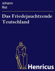 Das Friedejauchtzende Teutschland Johann Rist Author