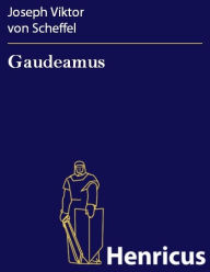 Gaudeamus : Lieder aus dem Engeren und Weiteren Joseph Viktor von Scheffel Author