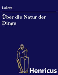 Ã?ber die Natur der Dinge : (De rerum natura) Lukrez Author