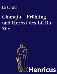 Chunqiu - FrÃ¼hling und Herbst des LÃ¼ Bu We LÃ¼ Bu Wie Author