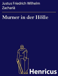 Murner in der Hölle : Ein scherzhaftes Heldengedicht Justus Friedrich Wilhelm Zachariä Author