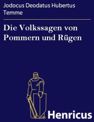 Die Volkssagen von Pommern und RÃ¼gen Jodocus Deodatus Hubertus Temme Author