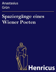 Spaziergänge eines Wiener Poeten Anastasius Grün Author
