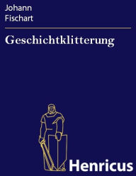 Geschichtklitterung : (Gargantua) Johann Fischart Author