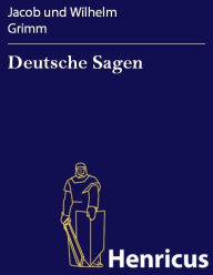 Deutsche Sagen Jacob und Wilhelm Grimm Author
