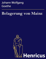 Belagerung von Mainz Johann Wolfgang Goethe Author