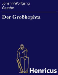 Der GroÃ?kophta : Ein Lustspiel in fÃ¼nf AufzÃ¼gen Johann Wolfgang Goethe Author
