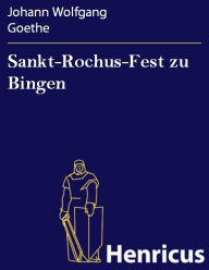 Sankt-Rochus-Fest zu Bingen : Am 16. August 1814 Johann Wolfgang Goethe Author