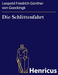 Die Schlittenfahrt Leopold Friedrich Günther von Goeckingk Author