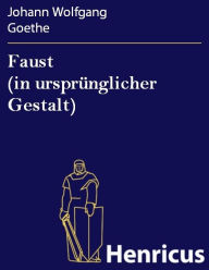 Faust (in ursprÃ¼nglicher Gestalt) Johann Wolfgang Goethe Author