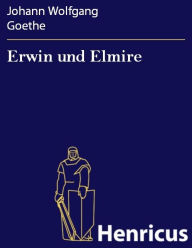 Erwin und Elmire Johann Wolfgang Goethe Author