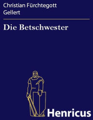 Die Betschwester : Lustspiel Christian Furchtegott Gellert Author