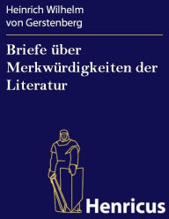 Briefe Ã¼ber MerkwÃ¼rdigkeiten der Literatur Heinrich Wilhelm von Gerstenberg Author