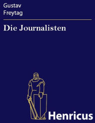 Die Journalisten : Lustspiel in vier Akten Gustav Freytag Author