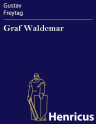 Graf Waldemar : Schauspiel in fÃ¼nf Akten Gustav Freytag Author