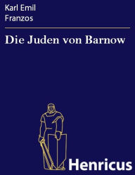 Die Juden von Barnow Karl Emil Franzos Author