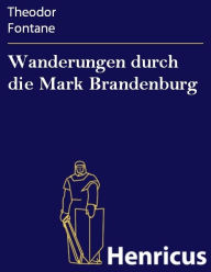 Wanderungen durch die Mark Brandenburg Theodor Fontane Author