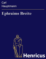 Ephraims Breite : Schauspiel in fünf Akten Carl Hauptmann Author