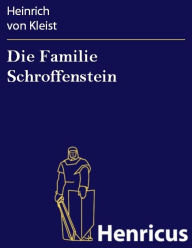 Die Familie Schroffenstein : Ein Trauerspiel in fÃ¼nf AufzÃ¼gen Heinrich von Kleist Author