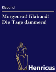 Morgenrot! Klabund! Die Tage dÃ¤mmern! Klabund Author