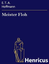 Meister Floh: Ein Capriccio nach Jakob Callot E. T. A. Hoffmann Author