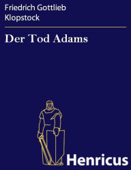 Der Tod Adams : Ein Trauerspiel Friedrich Gottlieb Klopstock Author