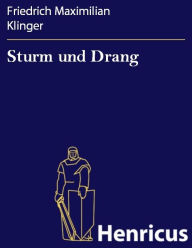 Sturm und Drang : Ein Schauspiel Friedrich Maximilian Klinger Author