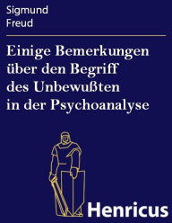 Einige Bemerkungen über den Begriff des Unbewußten in der Psychoanalyse Sigmund Freud Author