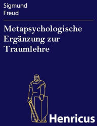 Metapsychologische ErgÃ¤nzung zur Traumlehre Sigmund Freud Author