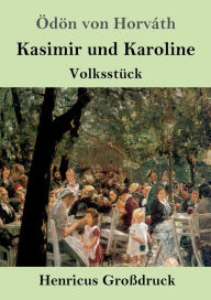 Kasimir und Karoline (GroÃ¯Â¿Â½druck): VolksstÃ¯Â¿Â½ck Ã¯dÃ¯n von HorvÃ¯th Author