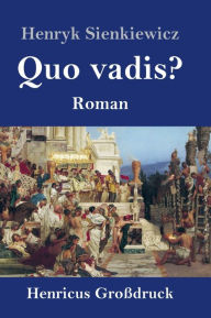 Quo vadis? (GroÃ?druck): Roman Henryk Sienkiewicz Author