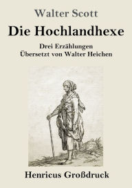 Die Hochlandhexe (GroÃ¯Â¿Â½druck): Drei ErzÃ¯Â¿Â½hlungen Walter Scott Author