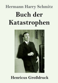 Buch der Katastrophen (GroÃ¯Â¿Â½druck) Hermann Harry Schmitz Author