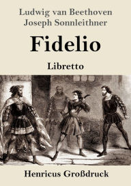 Fidelio (GroÃ¯Â¿Â½druck): Oper in zwei AufzÃ¯Â¿Â½gen Libretto Ludwig van Beethoven Author
