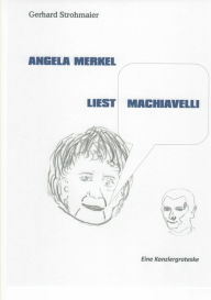 Angela Merkel liest Machiavelli - Gerhard Strohmaier