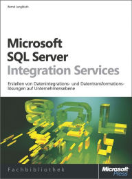 Microsoft SQL Server Integration Services: Erstellen von Datenintegrations- und Datentransformationslösungen auf Unternehmensebene - Bernd Jungbluth