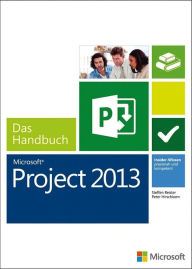 Microsoft Project 2013 - Das Handbuch: Insider-Wissen - praxisnah und kompetent - Steffen Reister
