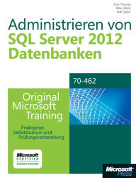 Administrieren von Microsoft SQL Server 2012-Datenbanken: Original Microsoft Training fÃ¼r Examen 70-462 - Praktisches Selbststudium und PrÃ¼fungsvorb