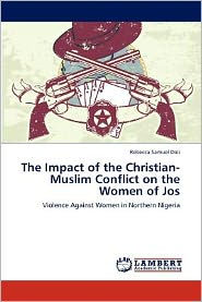The Impact of the Christian-Muslim Conflict on the Women of Jos Rebecca Samuel Dali Author