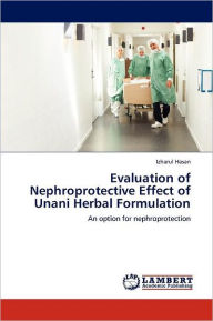 Evaluation of Nephroprotective Effect of Unani Herbal Formulation Izharul Hasan Author